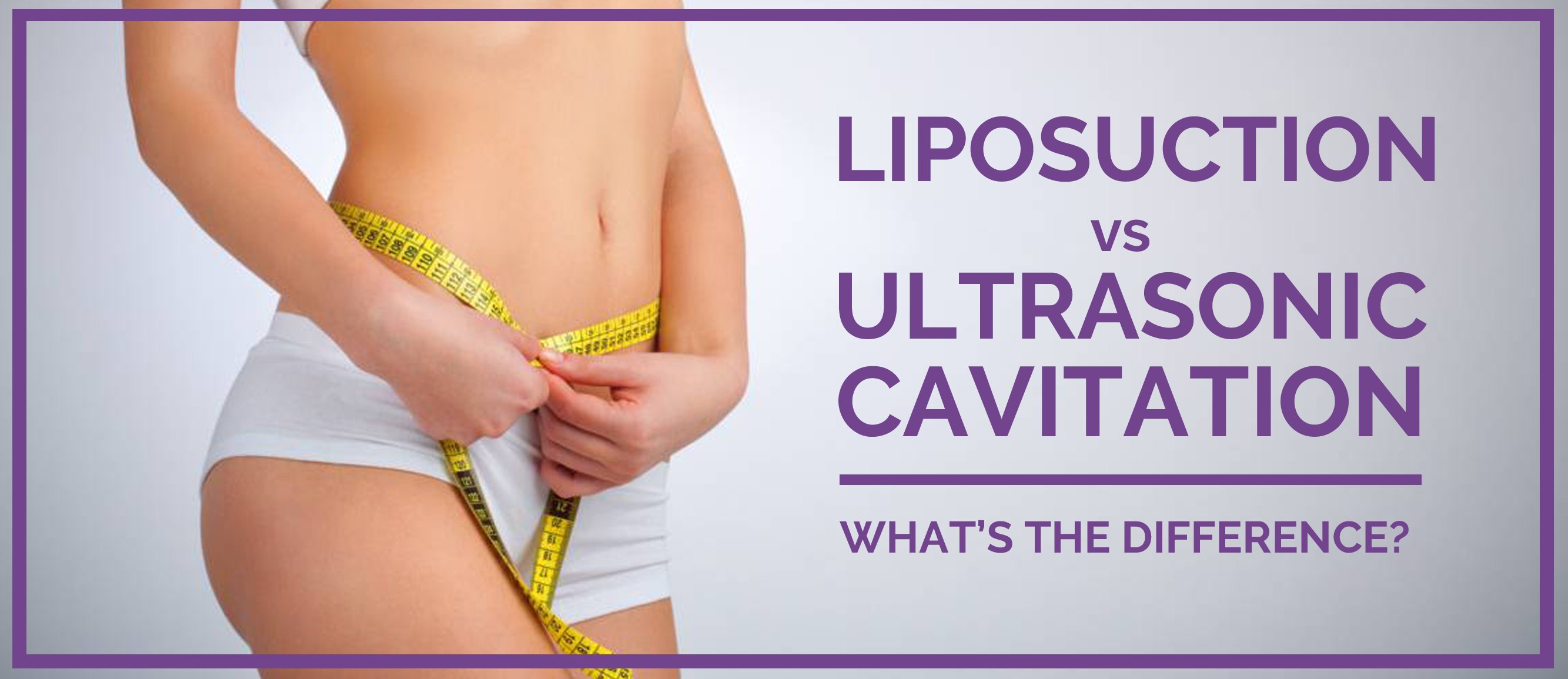 Liposuction vs Ultrasonic Cavitation – Eureka Body Care & Spa